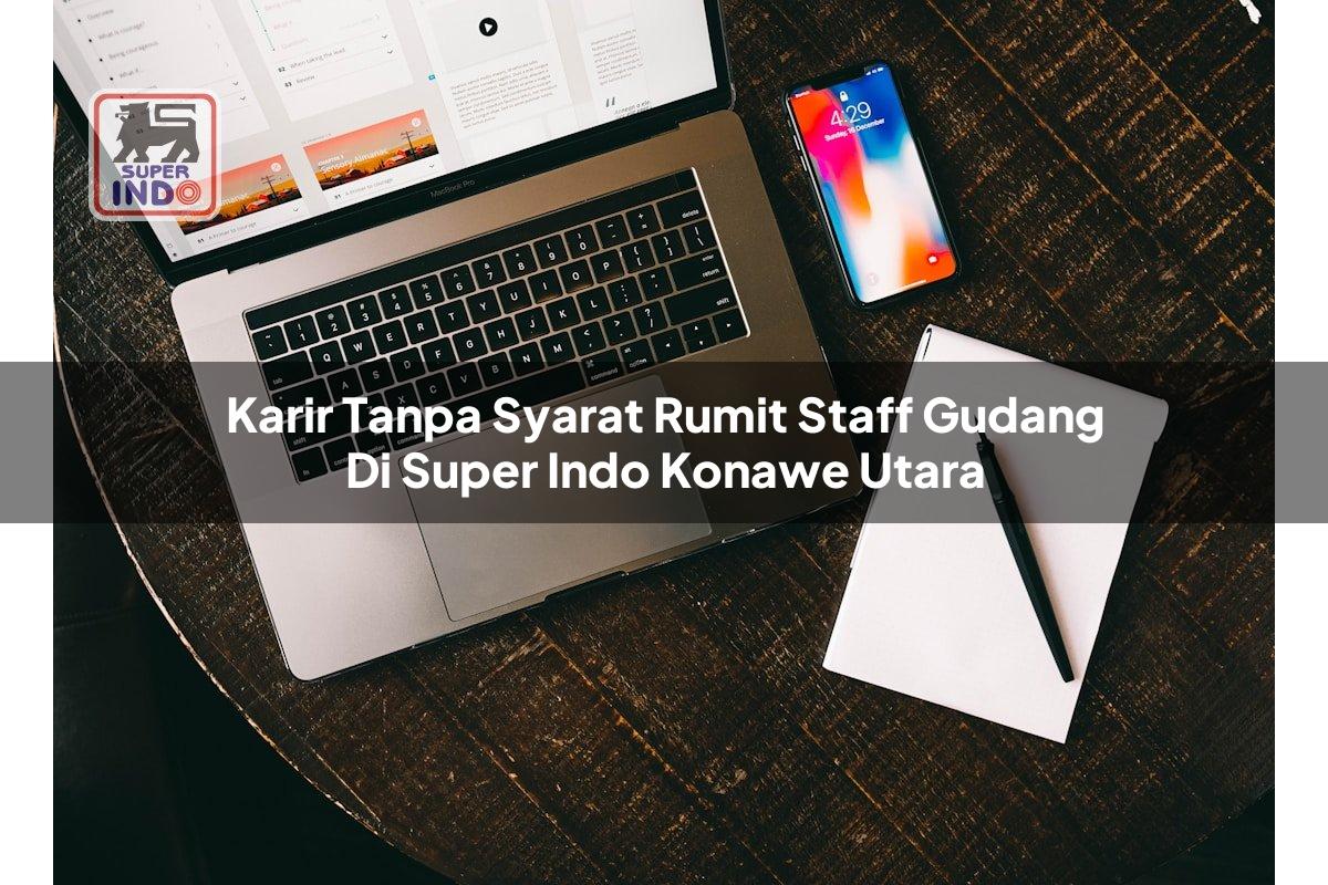 Karir Tanpa Syarat Rumit Staff Gudang di Super Indo Konawe Utara