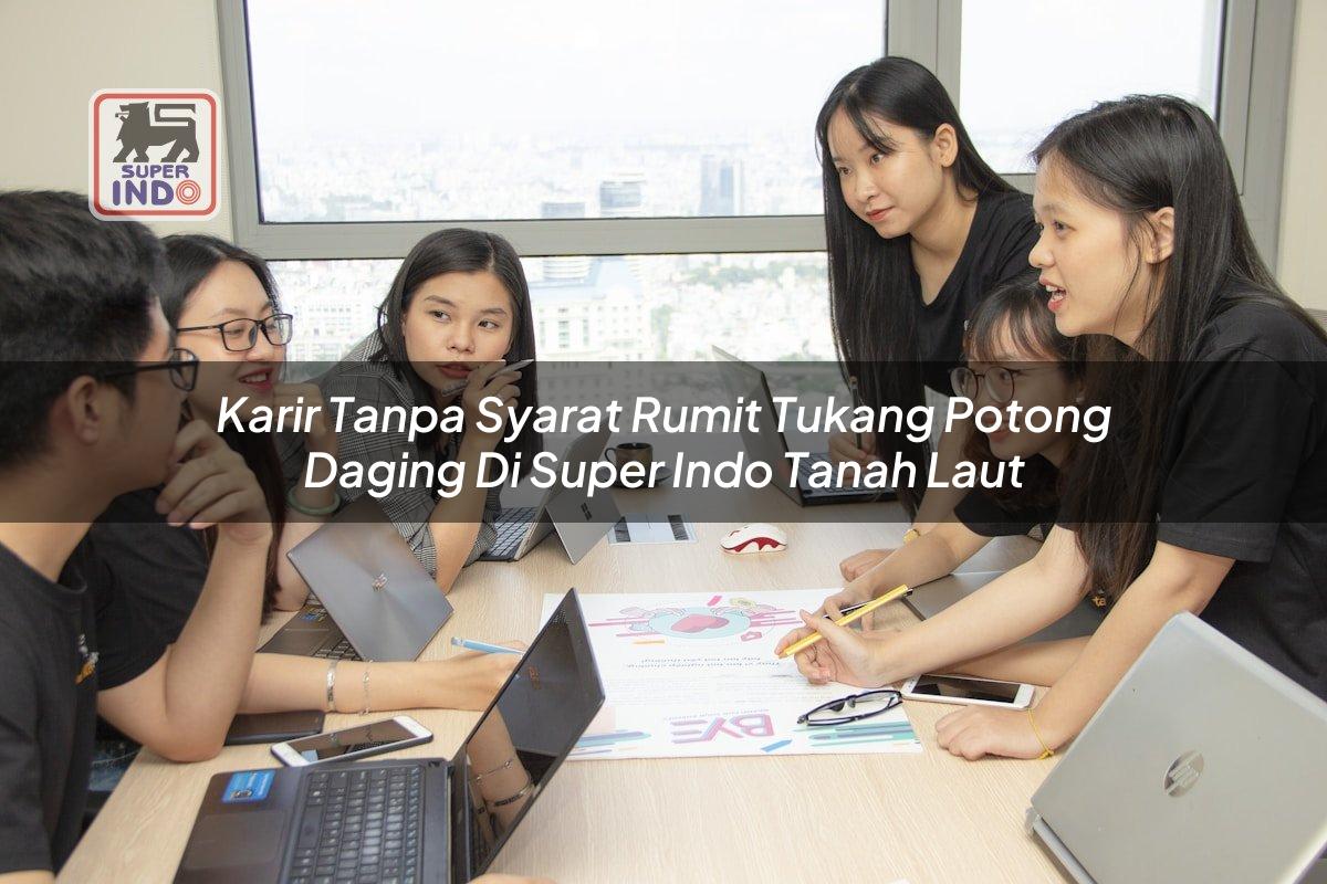 Karir Tanpa Syarat Rumit Tukang Potong Daging di Super Indo Tanah Laut