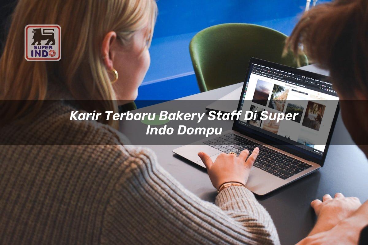 Karir Terbaru Bakery Staff di Super Indo Dompu