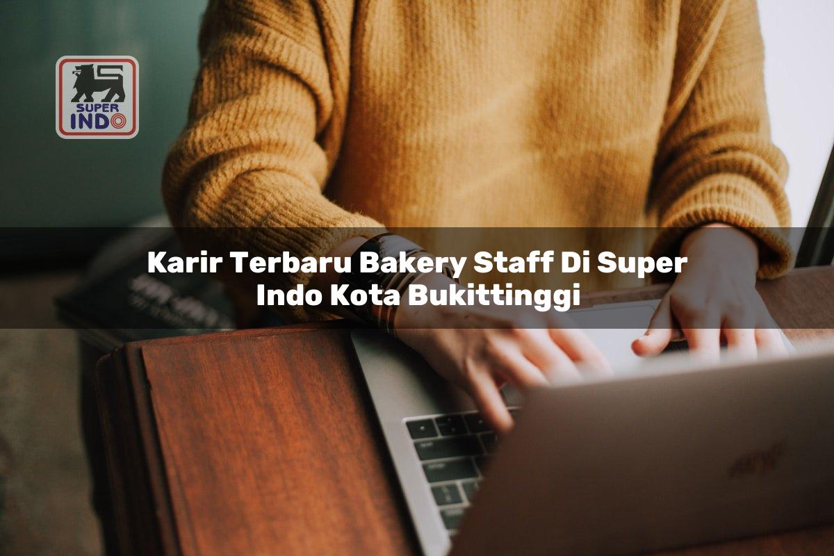 Karir Terbaru Bakery Staff di Super Indo Kota Bukittinggi