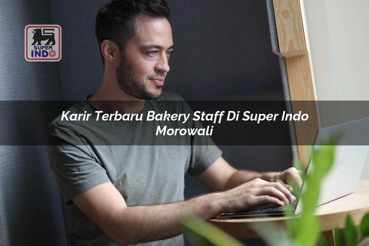 Karir Terbaru Bakery Staff di Super Indo Morowali
