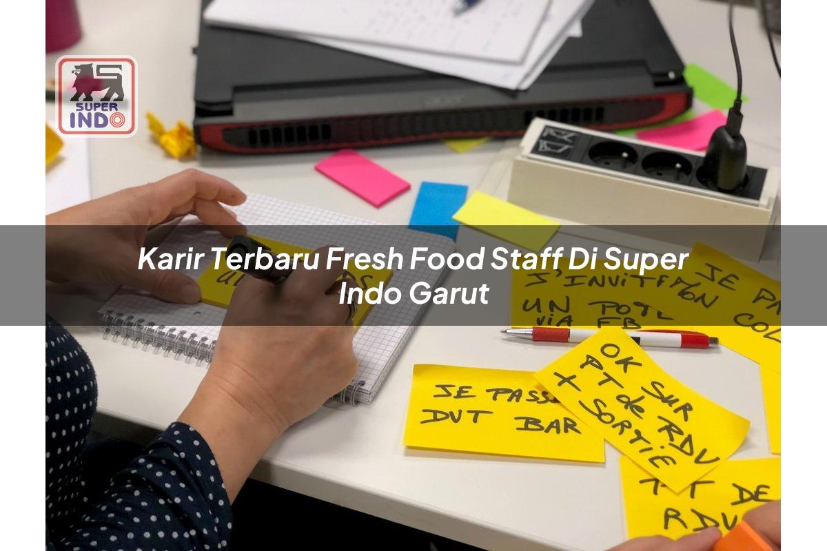 Karir Terbaru Fresh Food Staff di Super Indo Garut