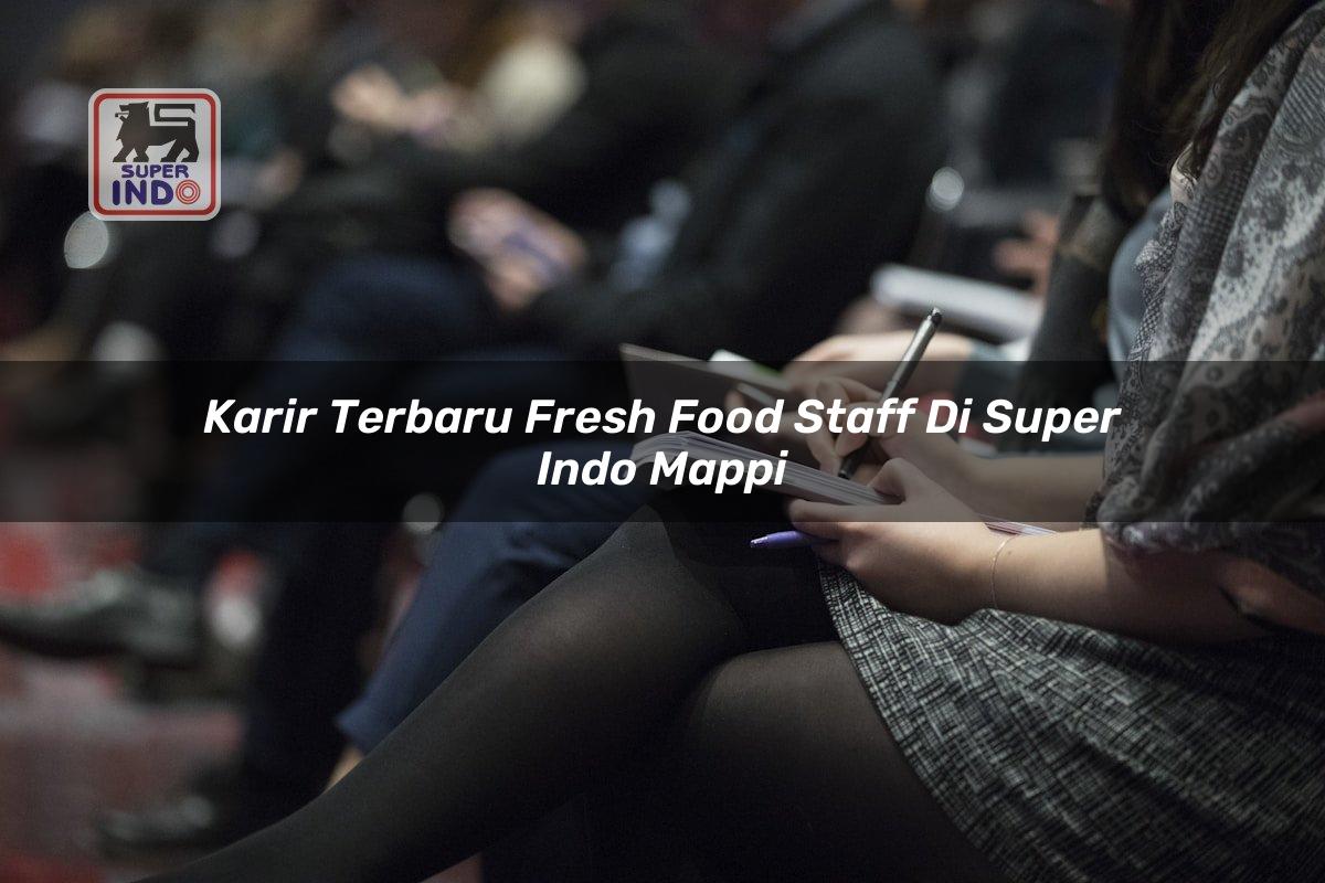 Karir Terbaru Fresh Food Staff di Super Indo Mappi
