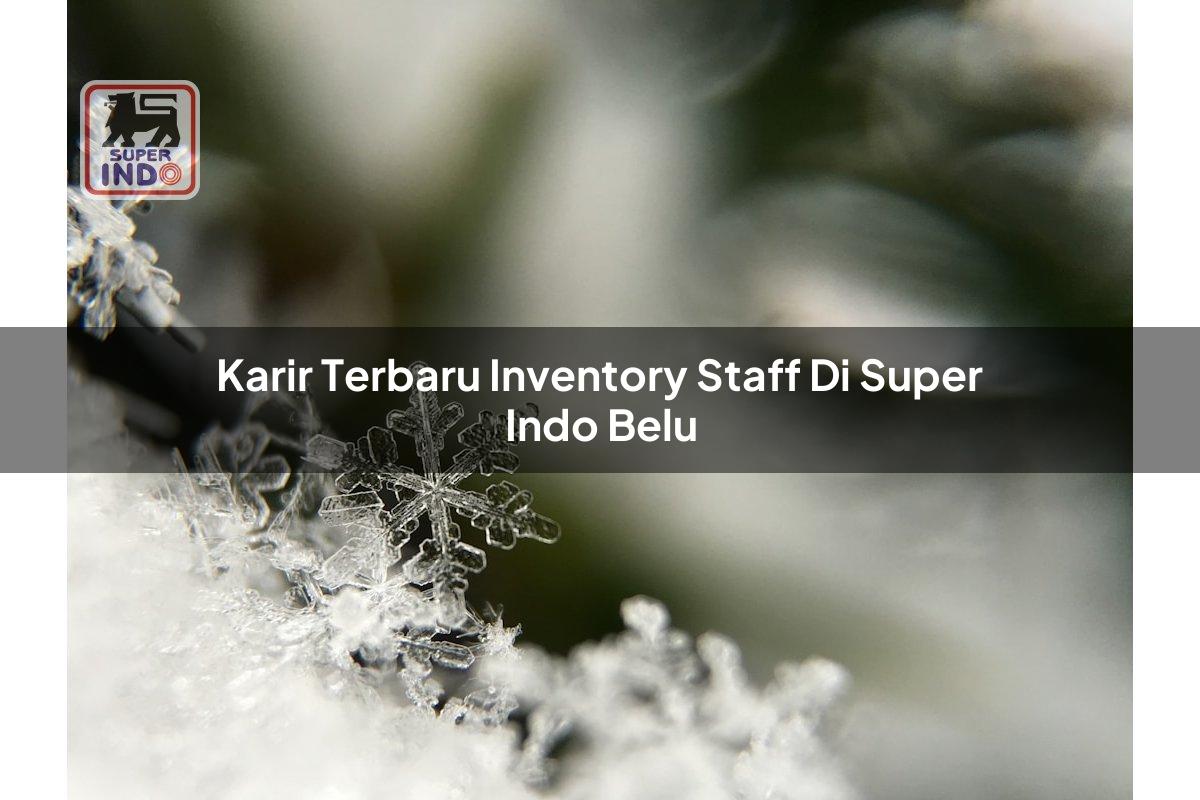 Karir Terbaru Inventory Staff di Super Indo Belu