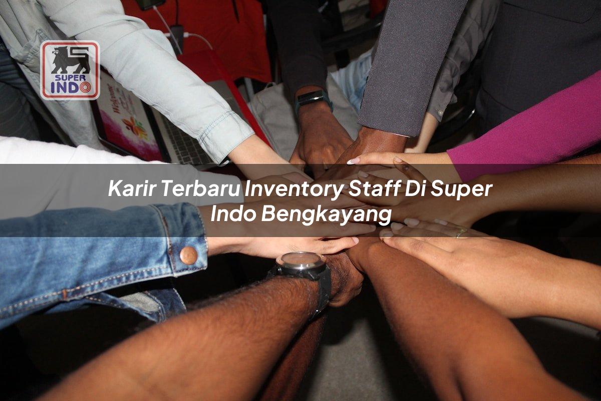 Karir Terbaru Inventory Staff di Super Indo Bengkayang