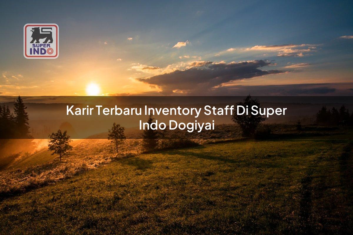 Karir Terbaru Inventory Staff di Super Indo Dogiyai