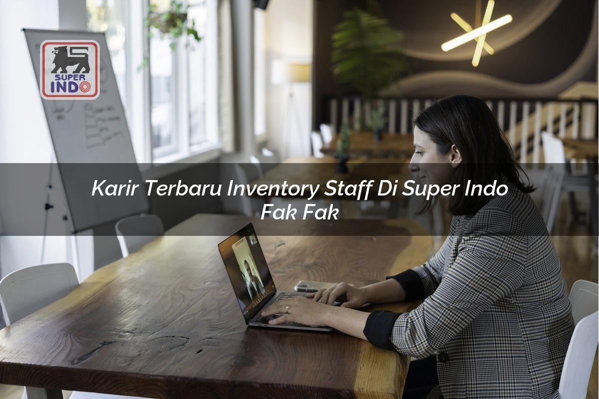 Karir Terbaru Inventory Staff di Super Indo Fak Fak
