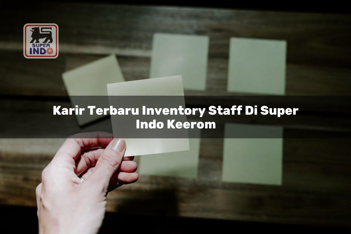 Karir Terbaru Inventory Staff di Super Indo Keerom