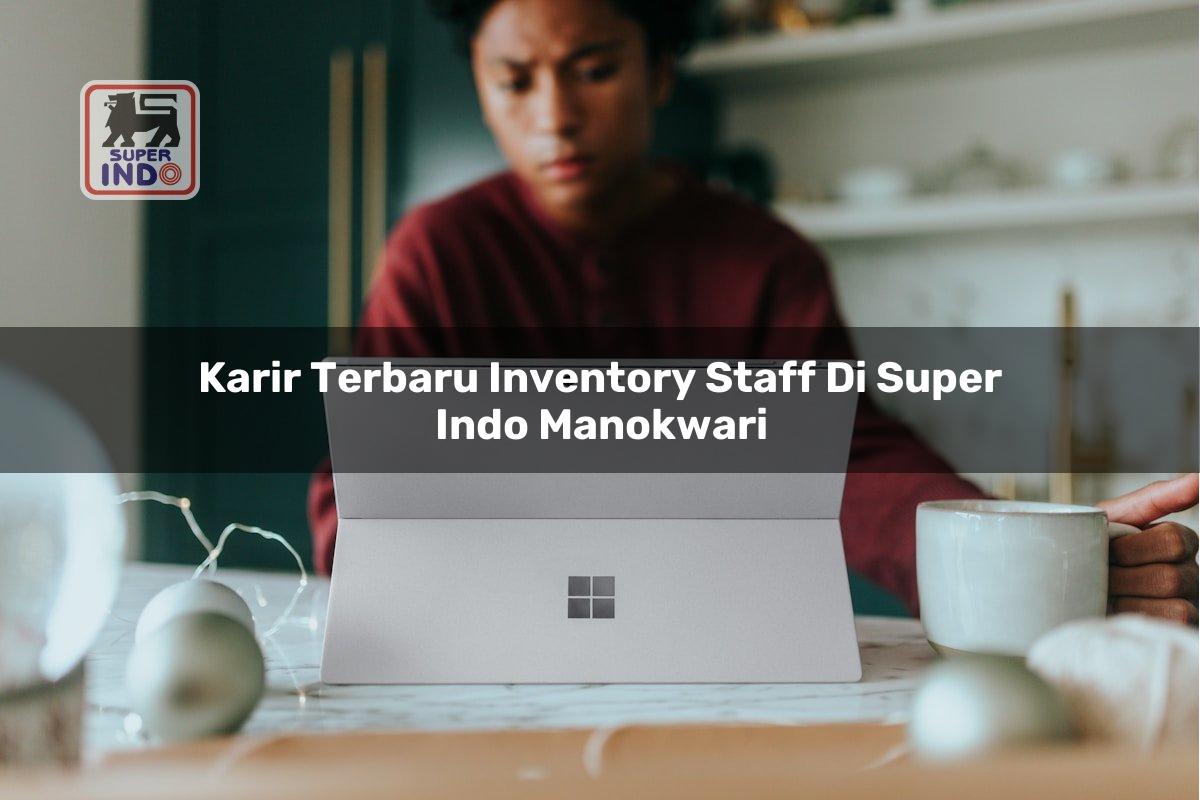 Karir Terbaru Inventory Staff di Super Indo Manokwari