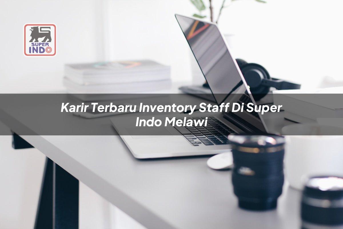 Karir Terbaru Inventory Staff di Super Indo Melawi
