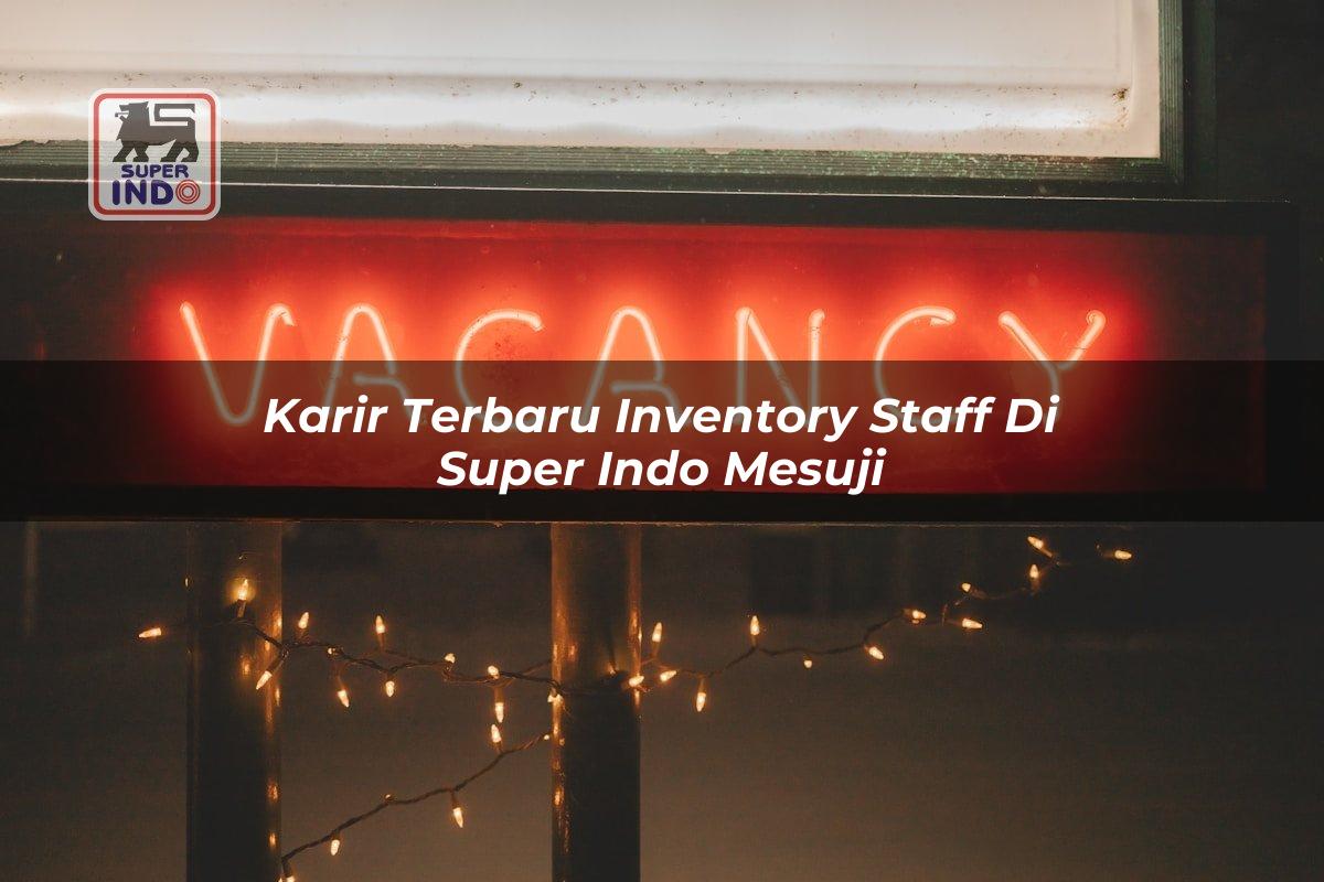 Karir Terbaru Inventory Staff di Super Indo Mesuji