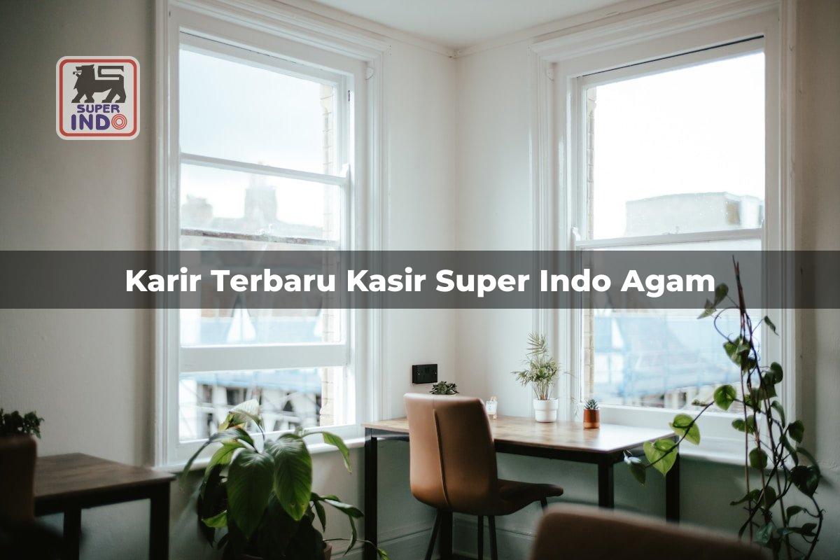 Karir Terbaru Kasir Super Indo , Agam