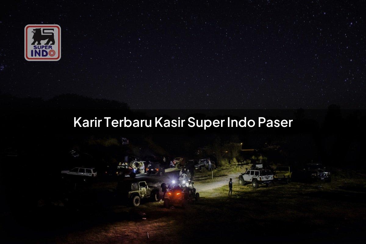 Karir Terbaru Kasir Super Indo , Paser
