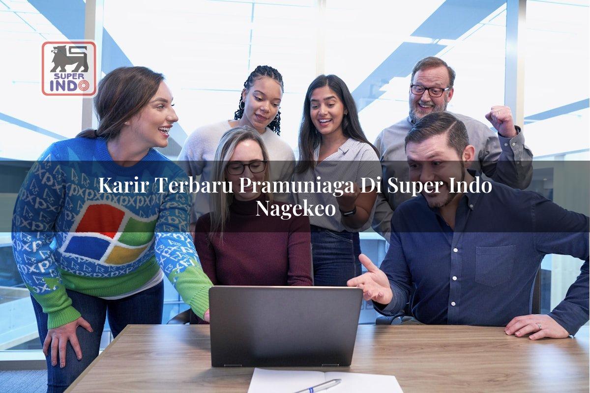 Karir Terbaru Pramuniaga di Super Indo Nagekeo
