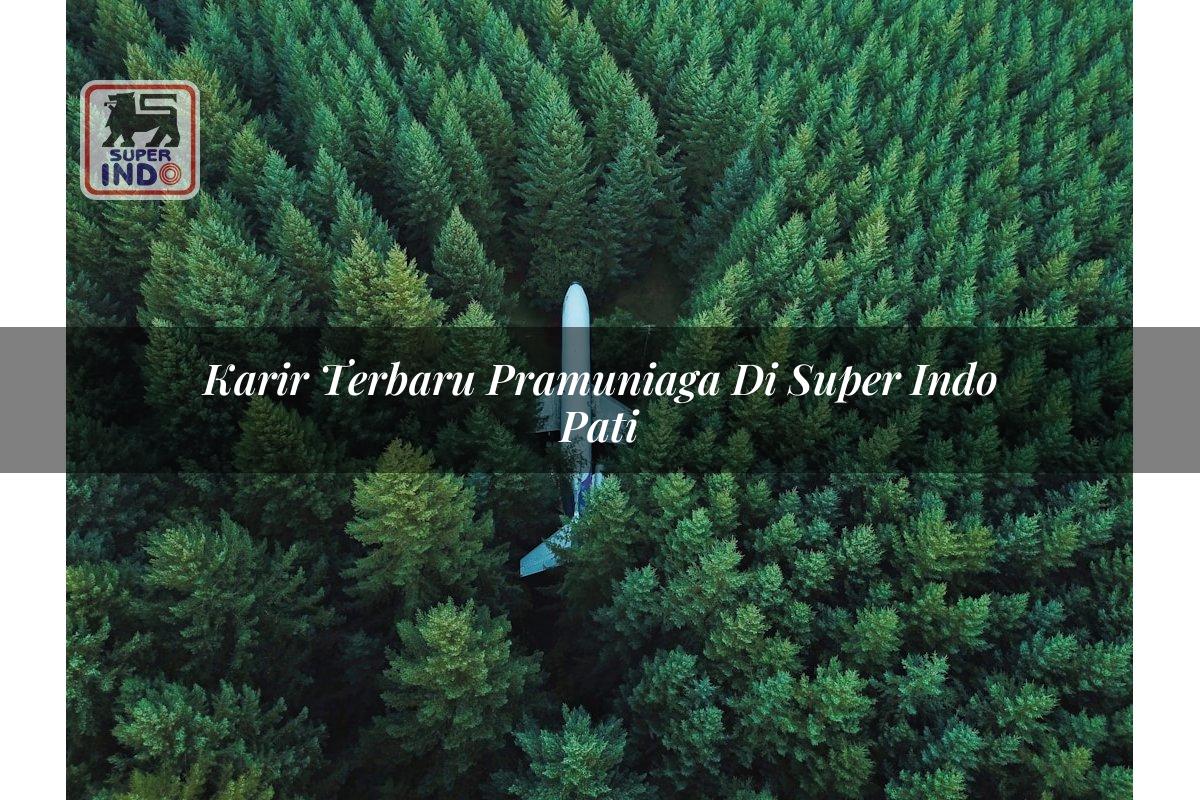 Karir Terbaru Pramuniaga di Super Indo Pati