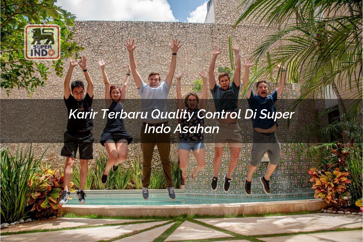 Karir Terbaru Quality Control di Super Indo Asahan