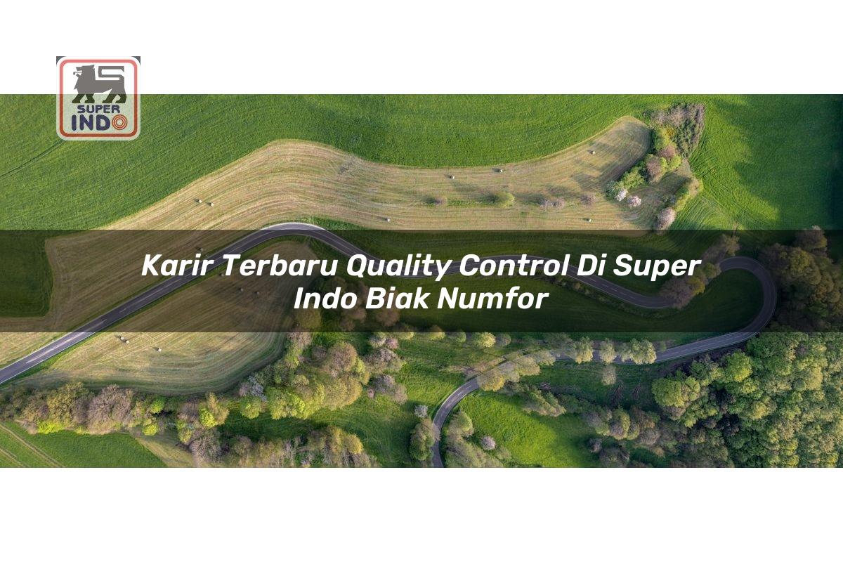 Karir Terbaru Quality Control di Super Indo Biak Numfor