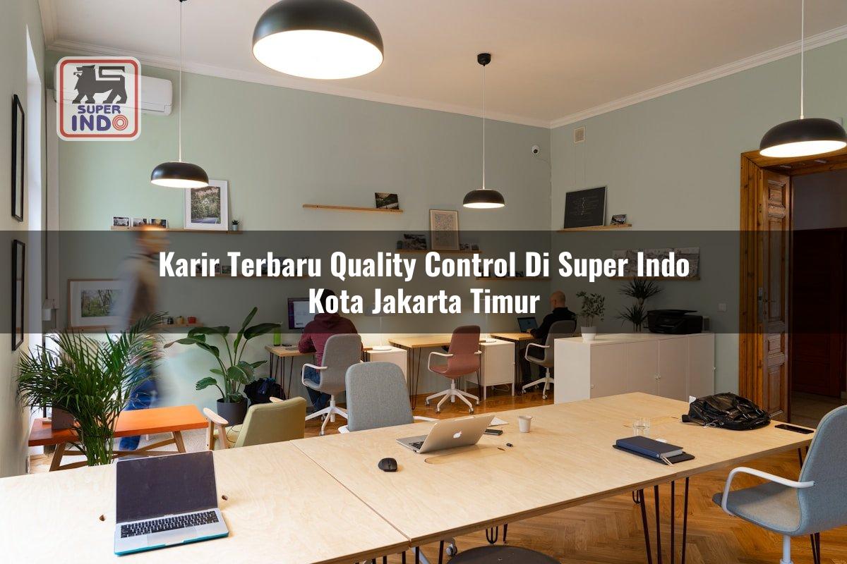 Karir Terbaru Quality Control di Super Indo Kota Jakarta Timur