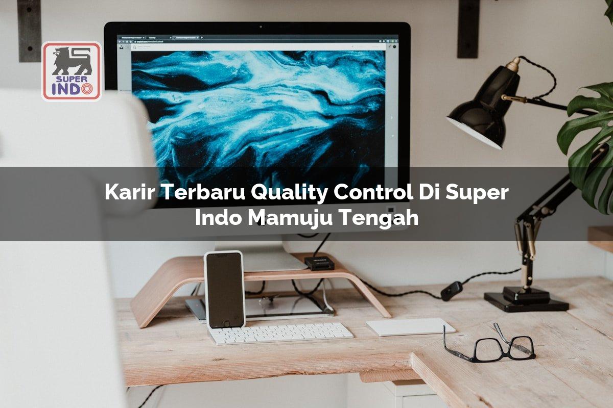 Karir Terbaru Quality Control di Super Indo Mamuju Tengah