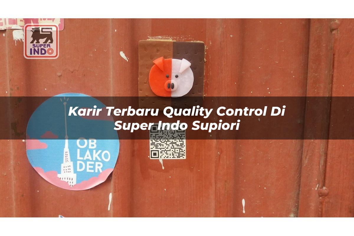 Karir Terbaru Quality Control di Super Indo Supiori