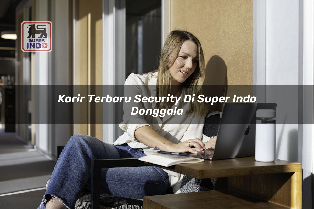 Karir Terbaru Security di Super Indo Donggala
