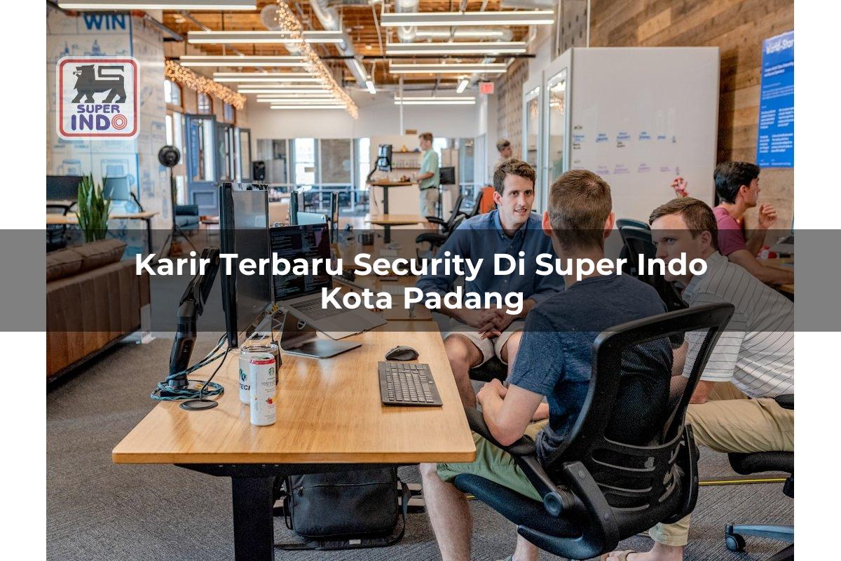 Karir Terbaru Security di Super Indo Kota Padang