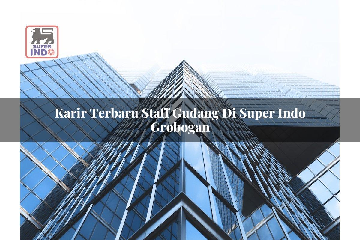 Karir Terbaru Staff Gudang di Super Indo Grobogan
