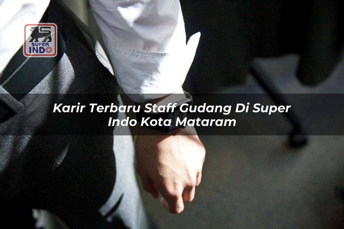 Karir Terbaru Staff Gudang di Super Indo Kota Mataram