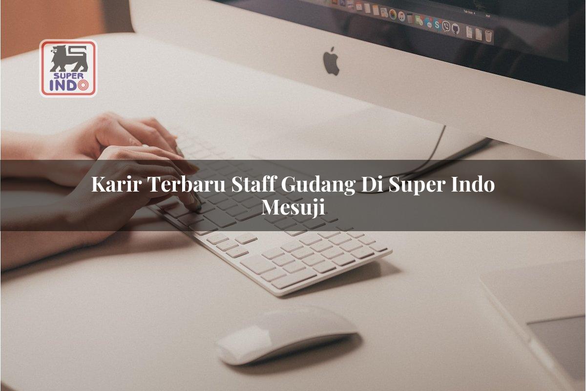 Karir Terbaru Staff Gudang di Super Indo Mesuji