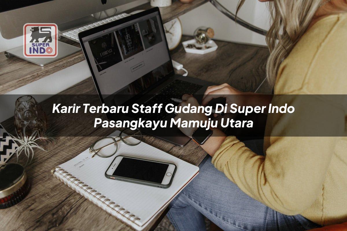 Karir Terbaru Staff Gudang di Super Indo Pasangkayu (Mamuju Utara)