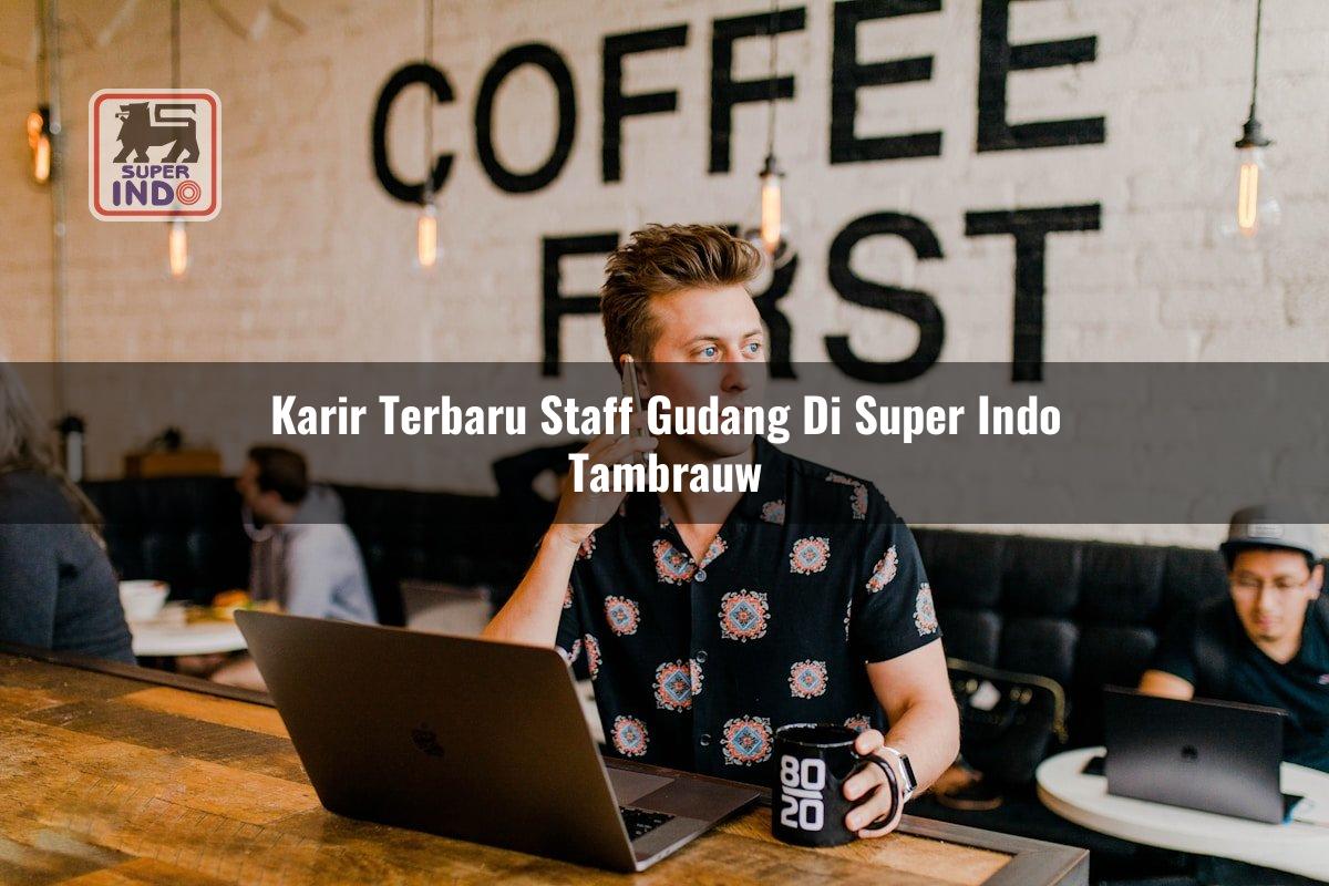 Karir Terbaru Staff Gudang di Super Indo Tambrauw