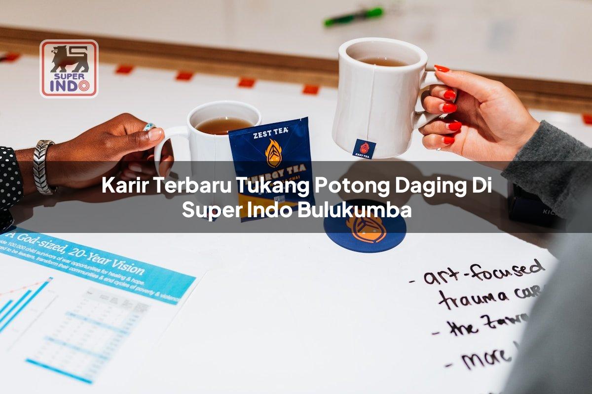 Karir Terbaru Tukang Potong Daging di Super Indo Bulukumba