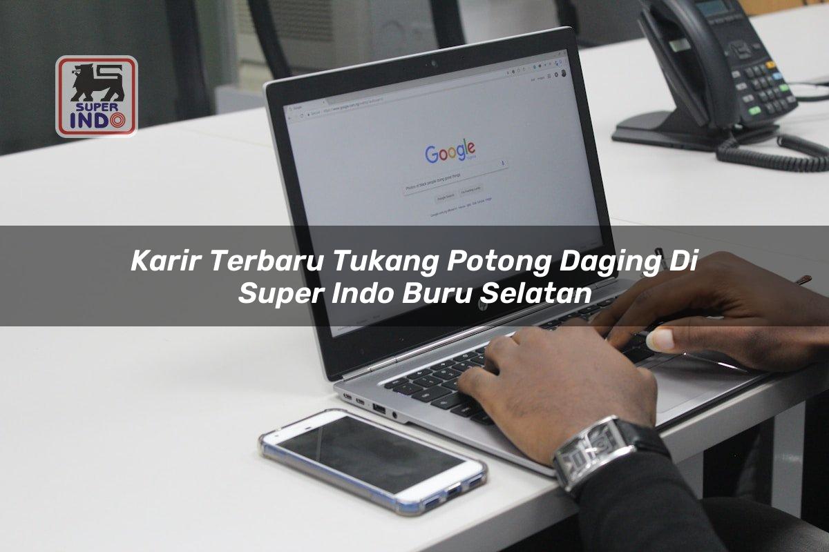 Karir Terbaru Tukang Potong Daging di Super Indo Buru Selatan