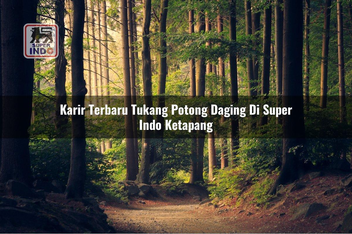 Karir Terbaru Tukang Potong Daging di Super Indo Ketapang