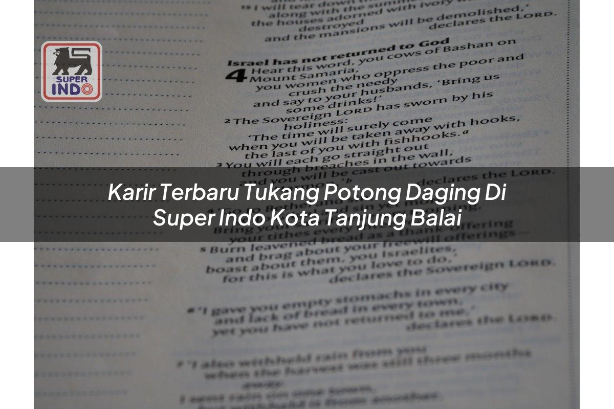 Karir Terbaru Tukang Potong Daging di Super Indo Kota Tanjung Balai