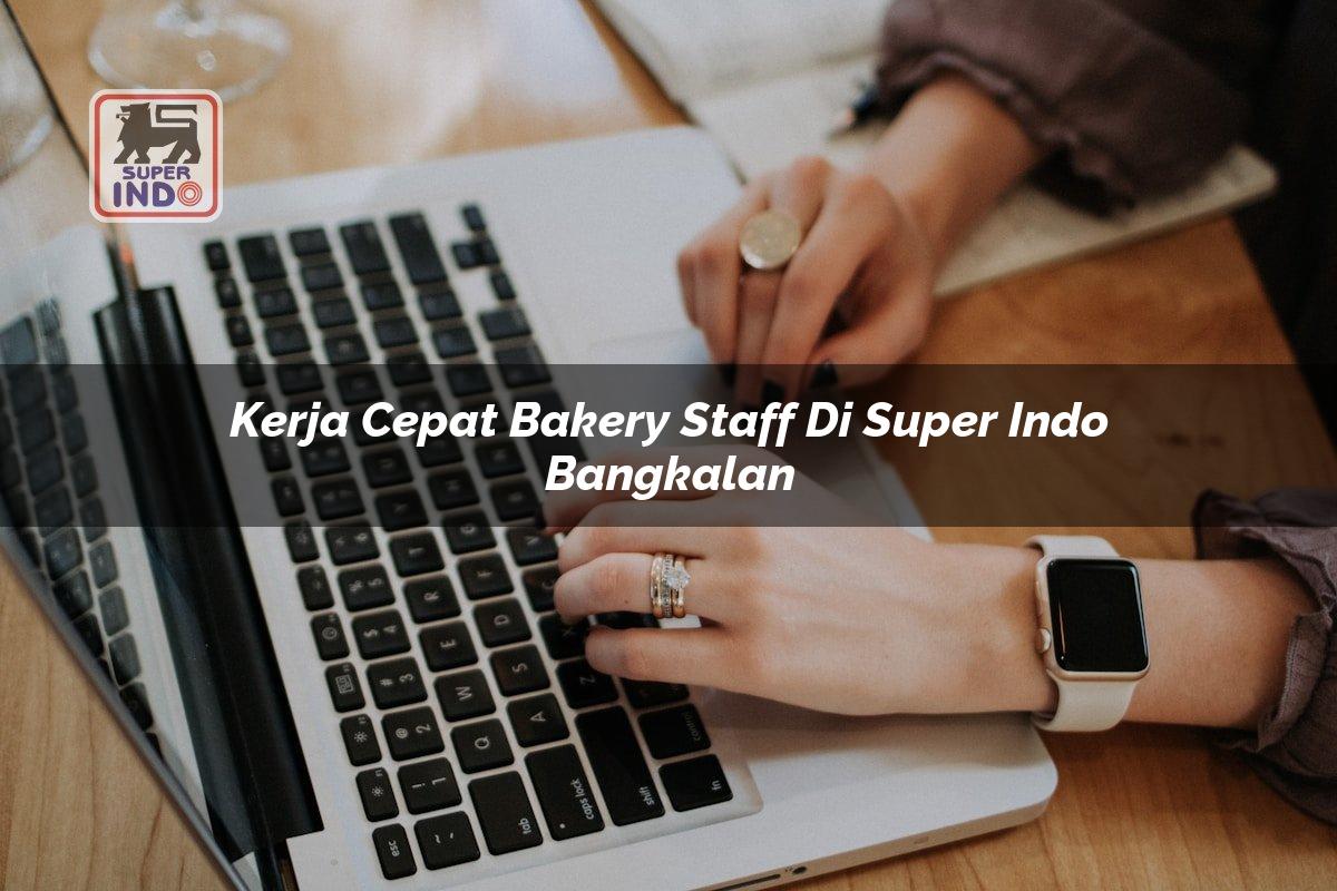 Kerja Cepat Bakery Staff di Super Indo Bangkalan