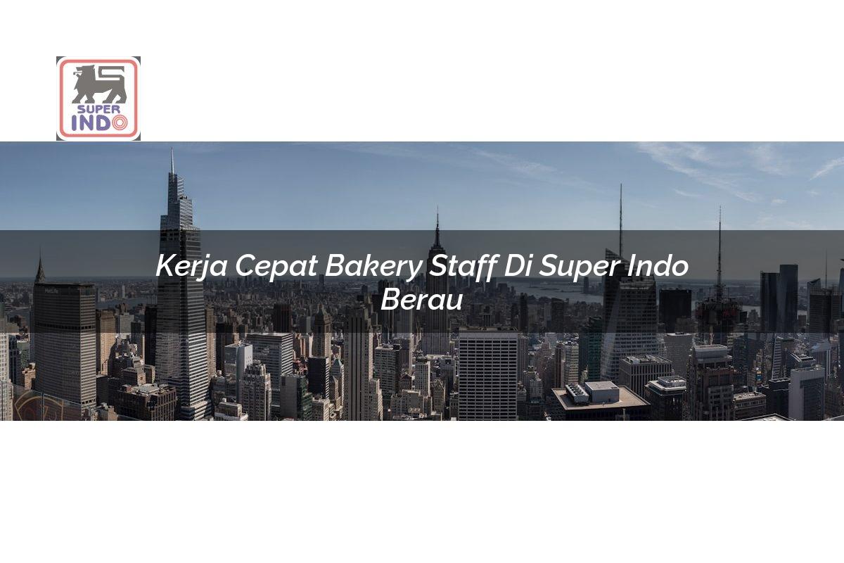 Kerja Cepat Bakery Staff di Super Indo Berau