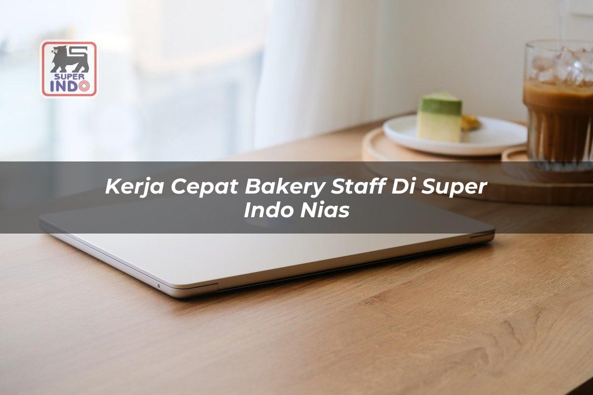 Kerja Cepat Bakery Staff di Super Indo Nias