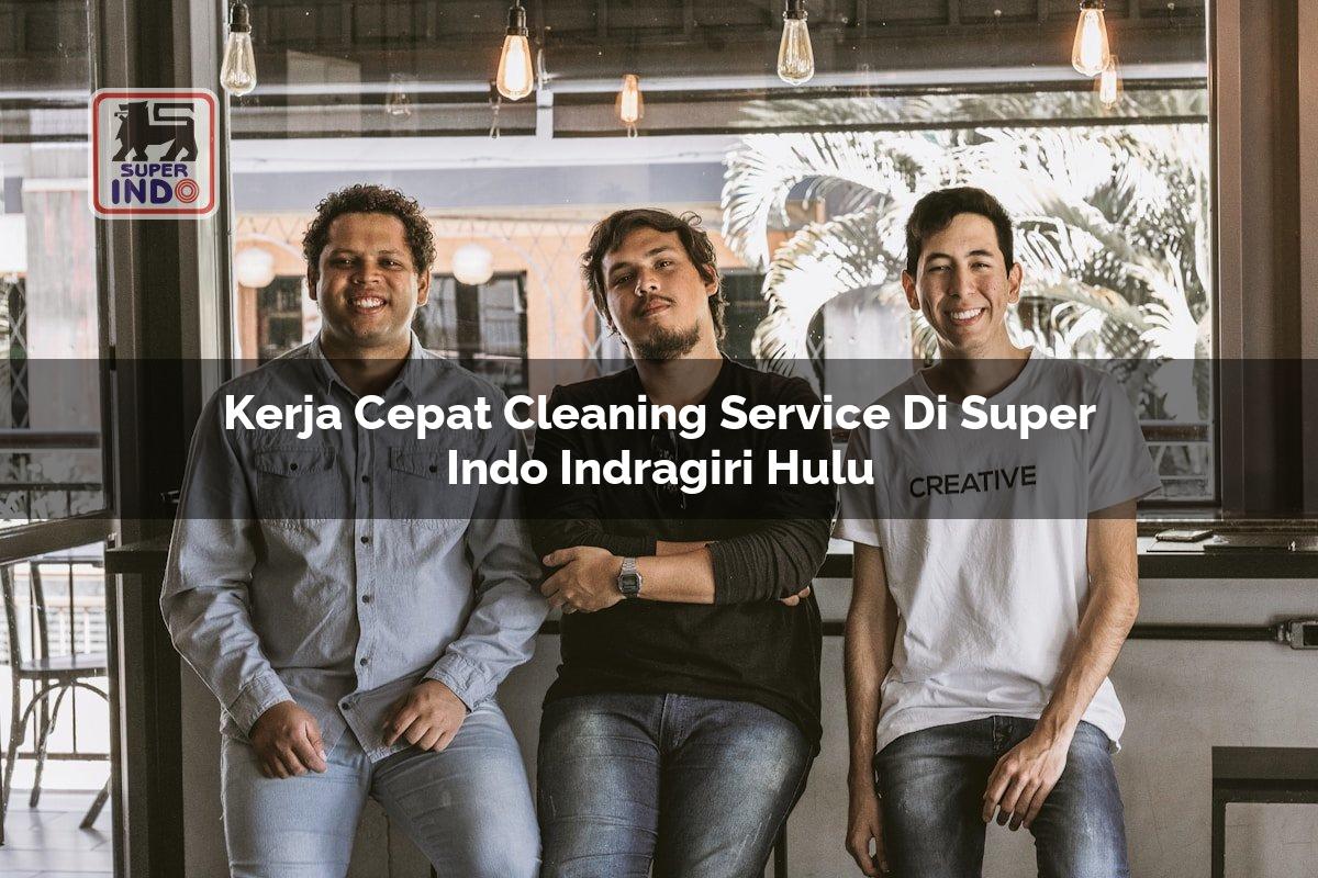 Kerja Cepat Cleaning Service di Super Indo Indragiri Hulu