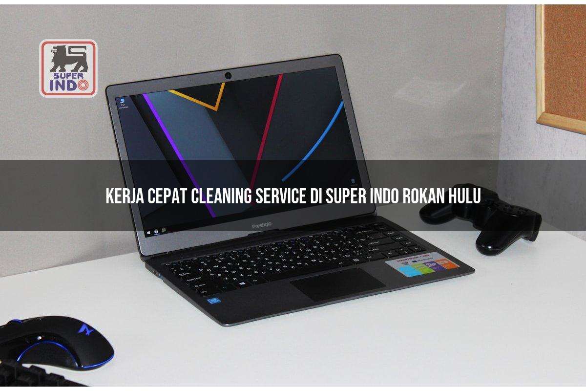 Kerja Cepat Cleaning Service di Super Indo Rokan Hulu