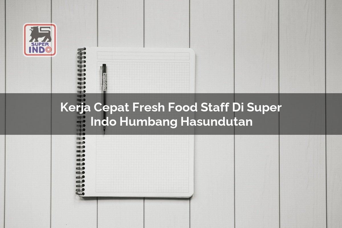 Kerja Cepat Fresh Food Staff di Super Indo Humbang Hasundutan