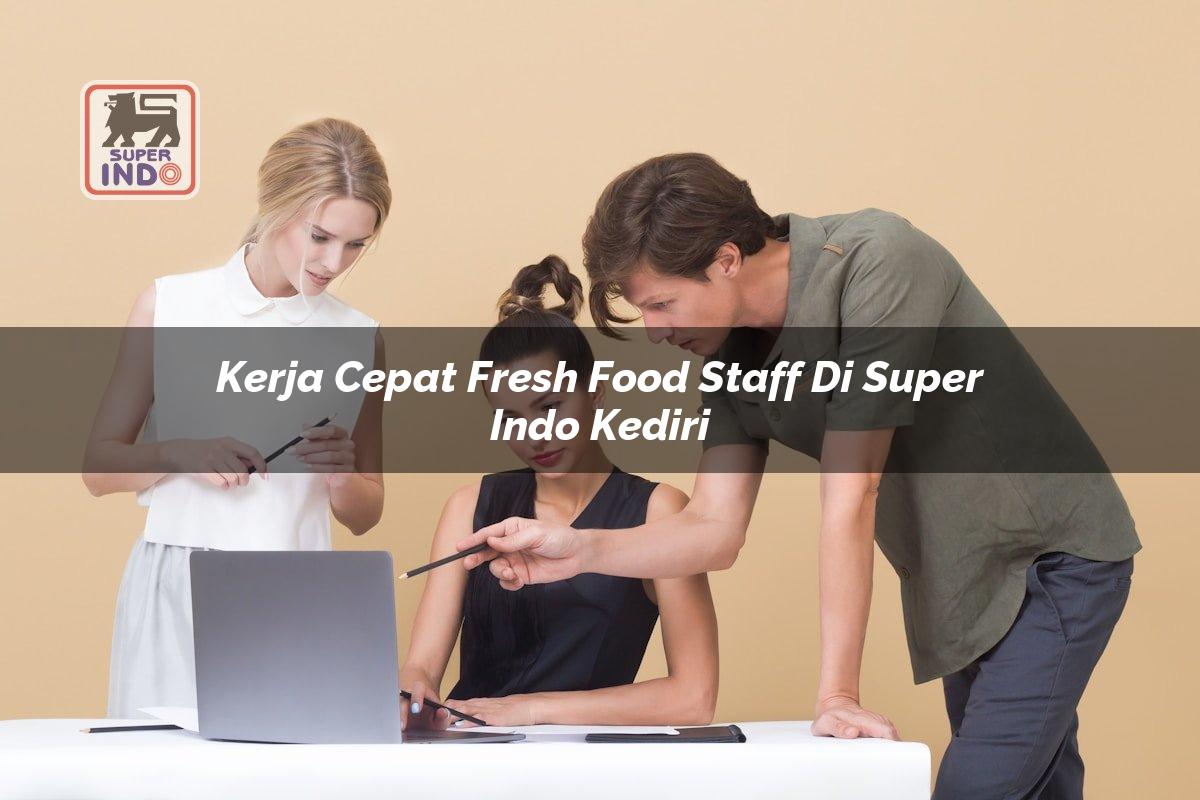 Kerja Cepat Fresh Food Staff di Super Indo Kediri