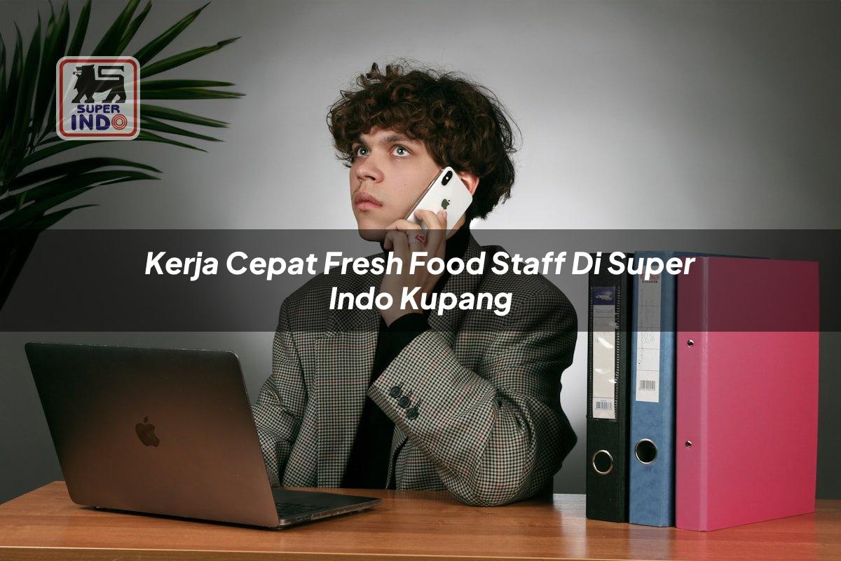Kerja Cepat Fresh Food Staff di Super Indo Kupang