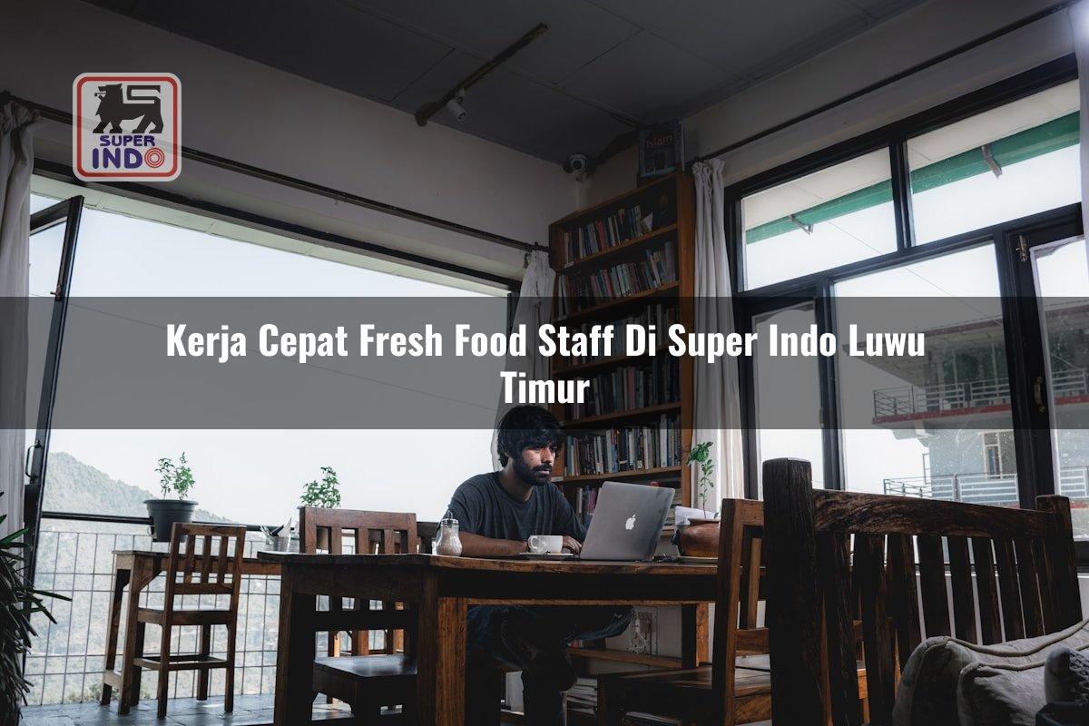 Kerja Cepat Fresh Food Staff di Super Indo Luwu Timur