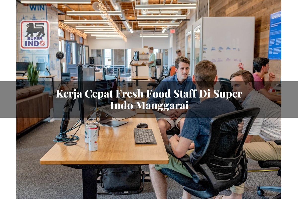Kerja Cepat Fresh Food Staff di Super Indo Manggarai