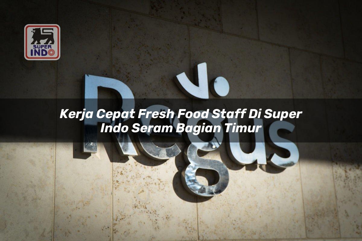 Kerja Cepat Fresh Food Staff di Super Indo Seram Bagian Timur