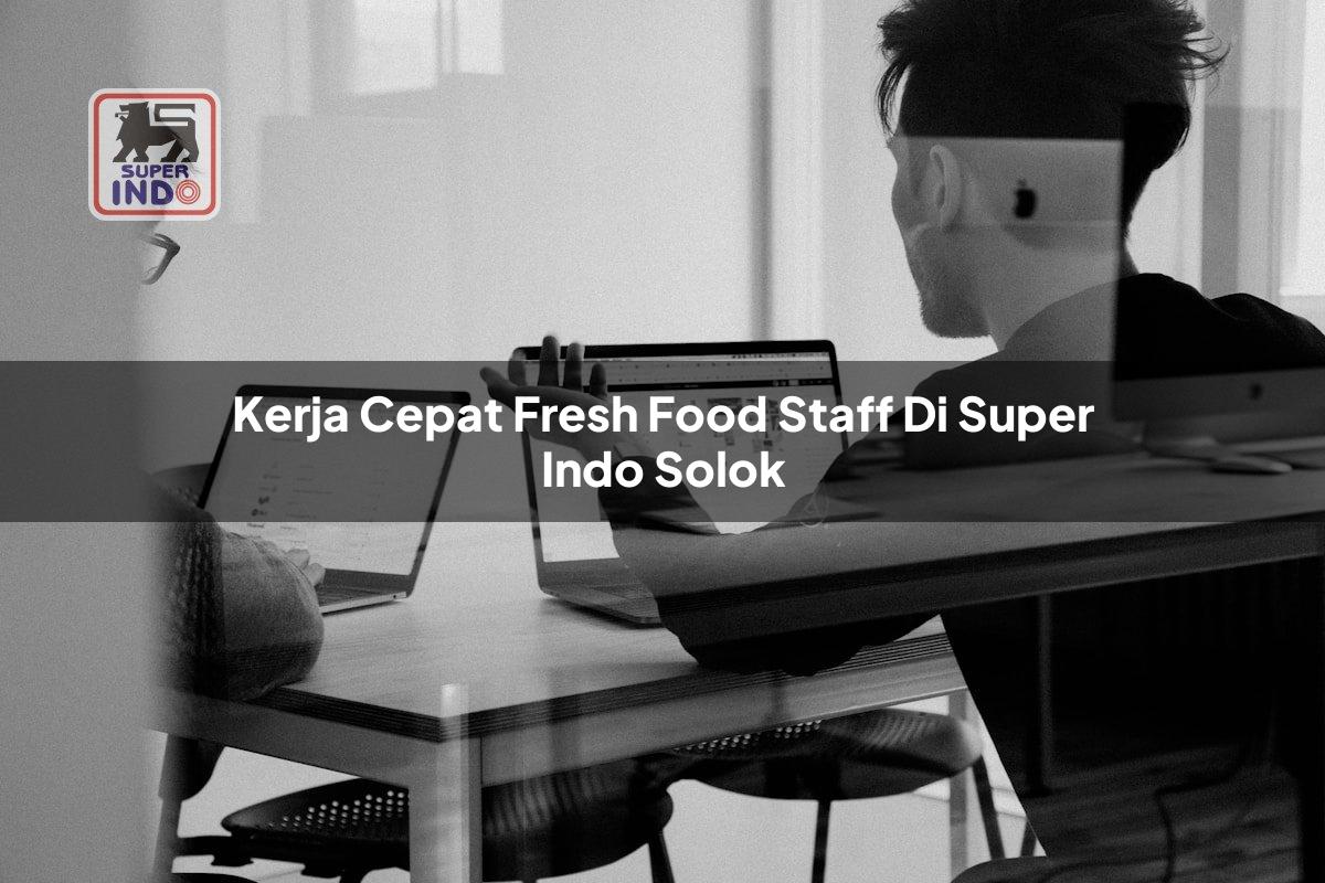 Kerja Cepat Fresh Food Staff di Super Indo Solok