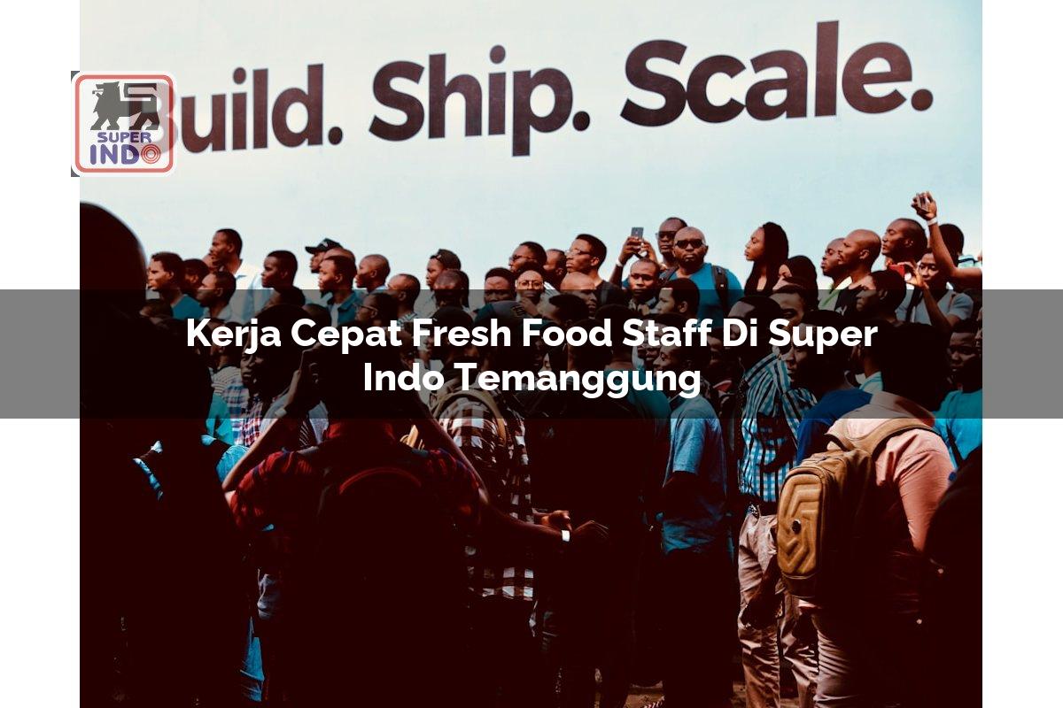 Kerja Cepat Fresh Food Staff di Super Indo Temanggung