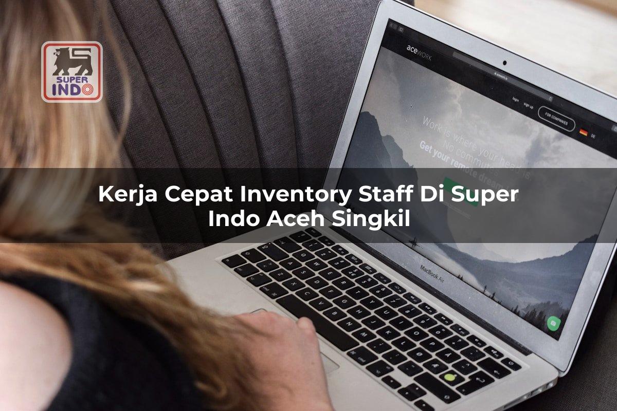Kerja Cepat Inventory Staff di Super Indo Aceh Singkil