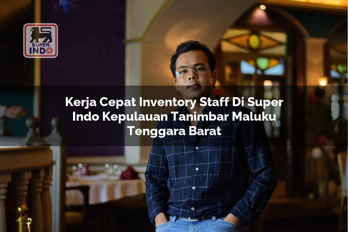 Kerja Cepat Inventory Staff di Super Indo Kepulauan Tanimbar (Maluku Tenggara Barat)